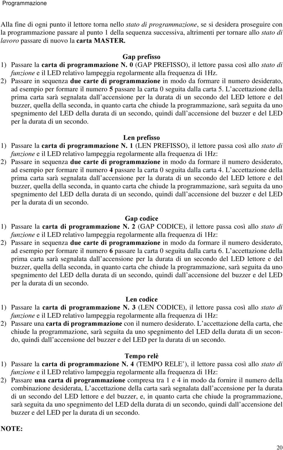 0 (GAP PREFISSO), il lettore passa così allo stato di funzione e il LED relativo lampeggia regolarmente alla frequenza di 1Hz.