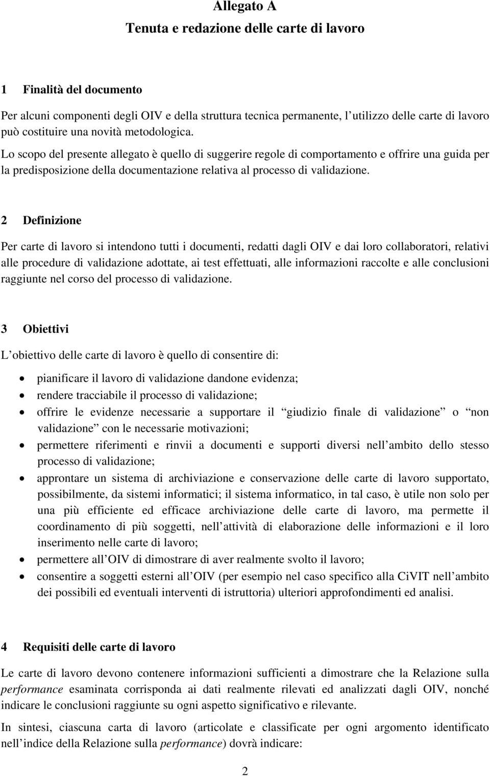 2 Definizione Per carte di lavoro si intendono tutti i documenti, redatti dagli OIV e dai loro collaboratori, relativi alle procedure di validazione adottate, ai test effettuati, alle informazioni