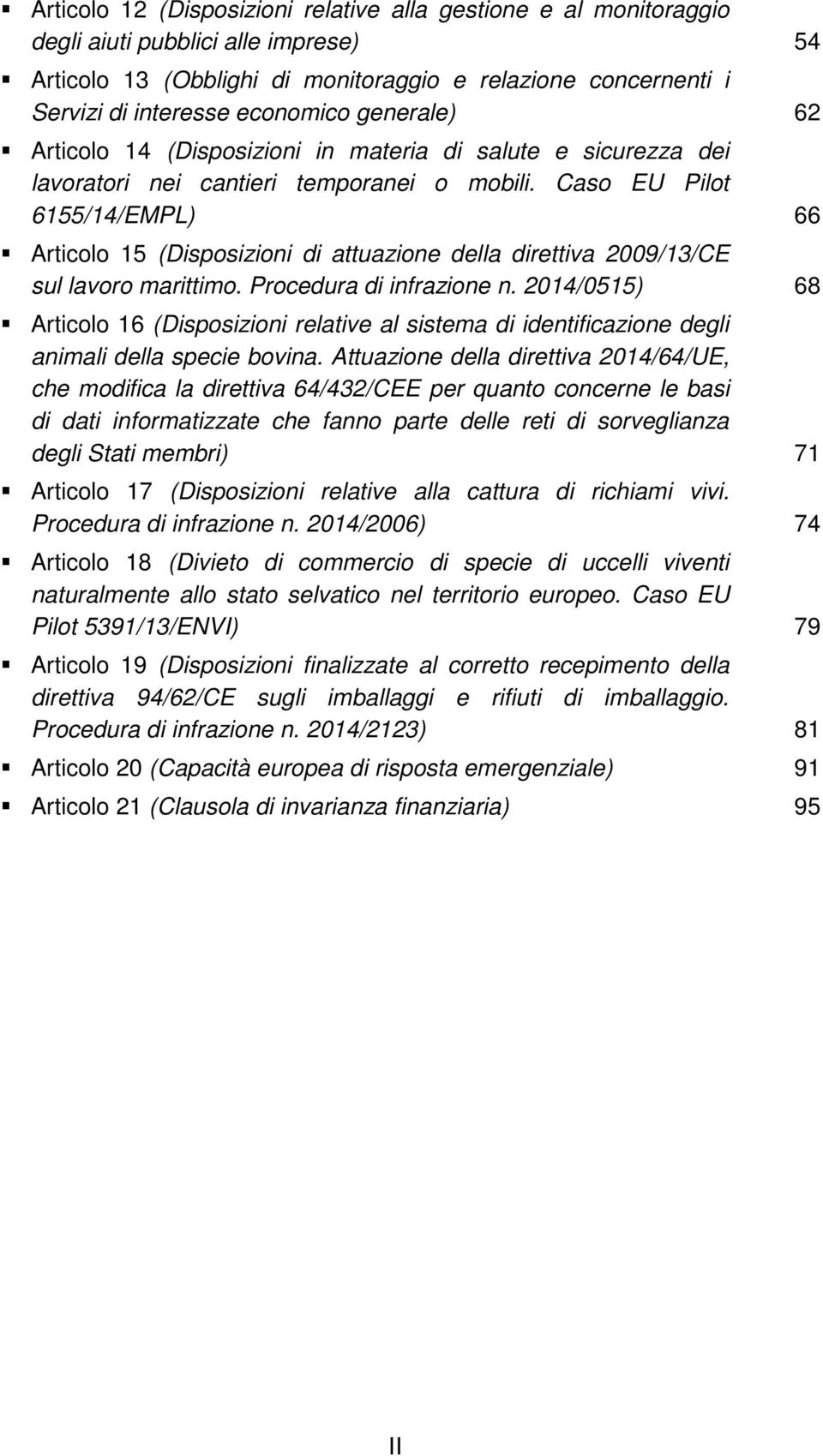 Caso EU Pilot 6155/14/EMPL) 66 Articolo 15 (Disposizioni di attuazione della direttiva 2009/13/CE sul lavoro marittimo. Procedura di infrazione n.