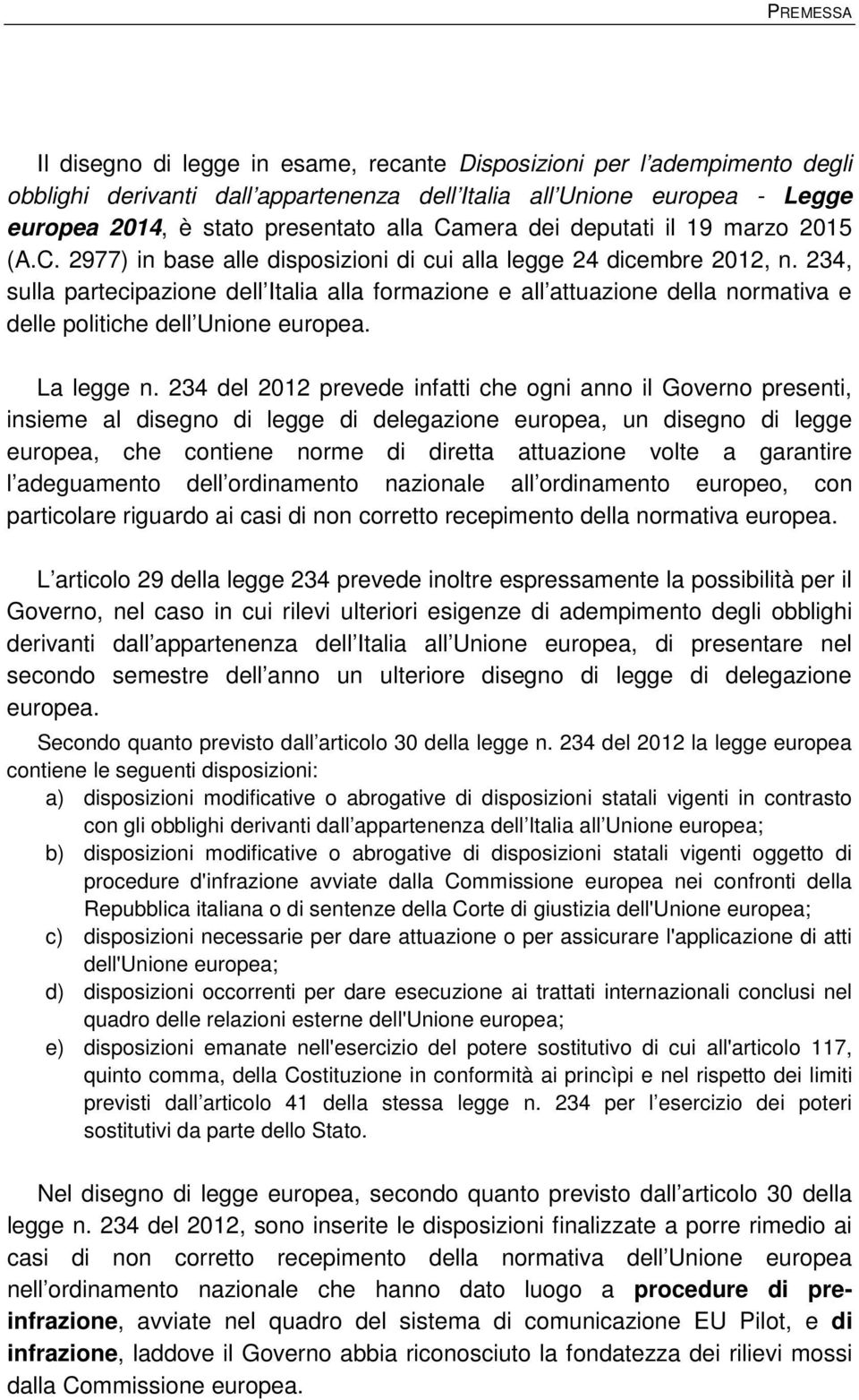 234, sulla partecipazione dell Italia alla formazione e all attuazione della normativa e delle politiche dell Unione europea. La legge n.