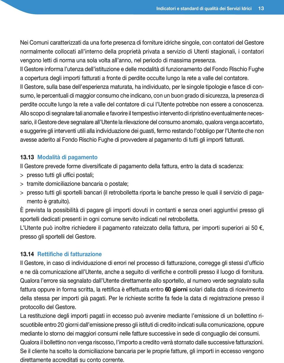 Il Gestore informa l utenza dell istituzione e delle modalità di funzionamento del Fondo Rischio Fughe a copertura degli importi fatturati a fronte di perdite occulte lungo la rete a valle del