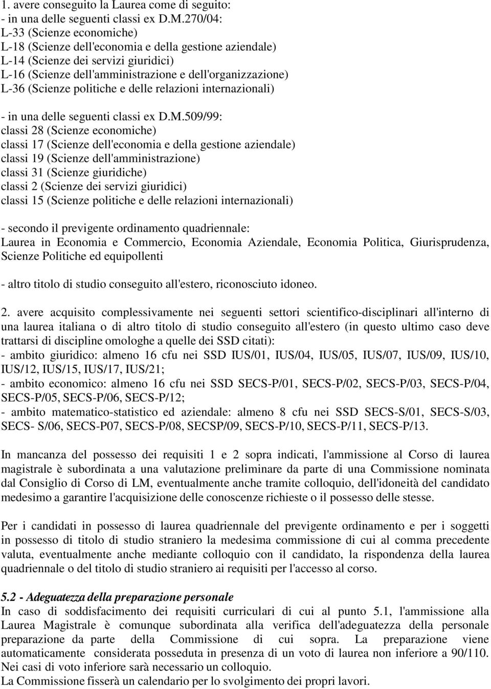 politiche e delle relazioni internazionali) - in una delle seguenti classi ex D.M.