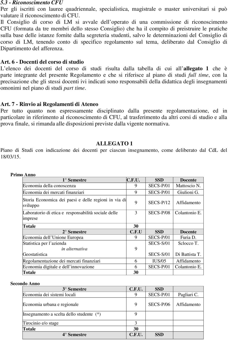 delle istanze fornite dalla segreteria studenti, salvo le determinazioni del Consiglio di corso di LM, tenendo conto di specifico regolamento sul tema, deliberato dal Consiglio di Dipartimento del