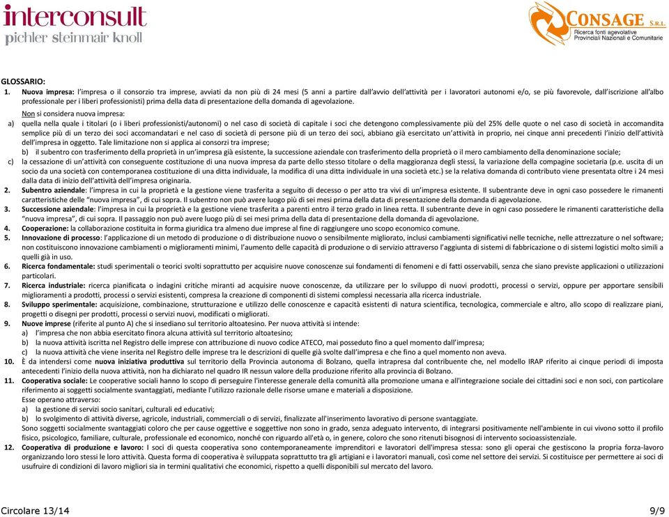 albo professionale per i liberi professionisti) prima della data di presentazione della domanda di agevolazione.