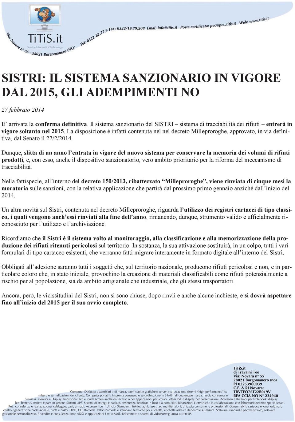 La disposizione è infatti contenuta nel nel decreto Milleproroghe, approvato, in via definitiva, dal Senato il 27/2/2014.