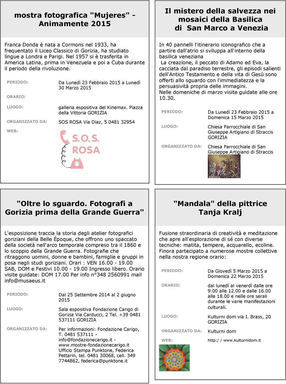 ORARIO: Da Lunedì 23 Febbraio 2015 a Lunedì 30 Marzo 2015 In 40 pannelli l'itinerario iconografico che a partire dall'atrio si sviluppa all'interno della basilica veneziana La creazione, il peccato