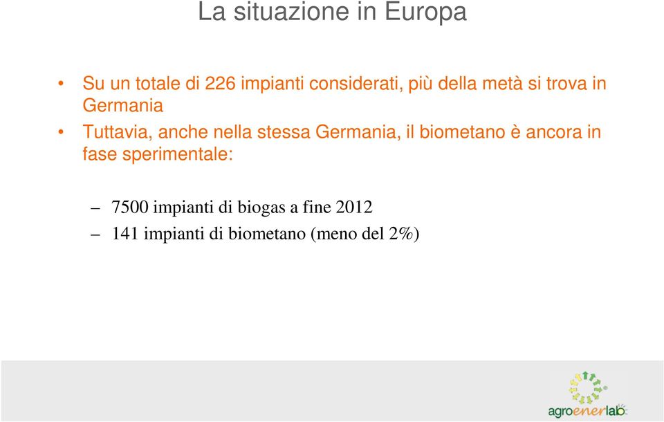 nella stessa Germania, il biometano è ancora in fase