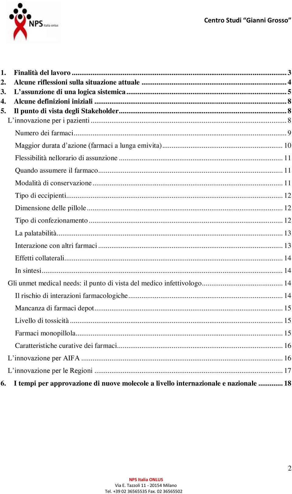 .. 11 Modalità di conservazione... 11 Tipo di eccipienti... 12 Dimensione delle pillole... 12 Tipo di confezionamento... 12 La palatabilità... 13 Interazione con altri farmaci... 13 Effetti collaterali.