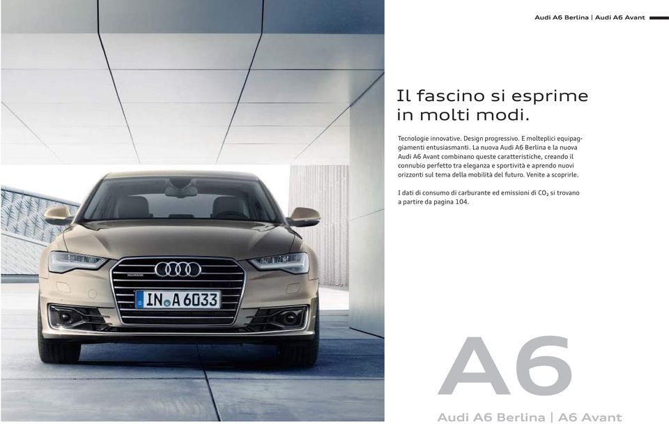 La nuova Audi A6 Berlina e la nuova Audi A6 Avant combinano queste caratteristiche, creando il connubio perfetto tra