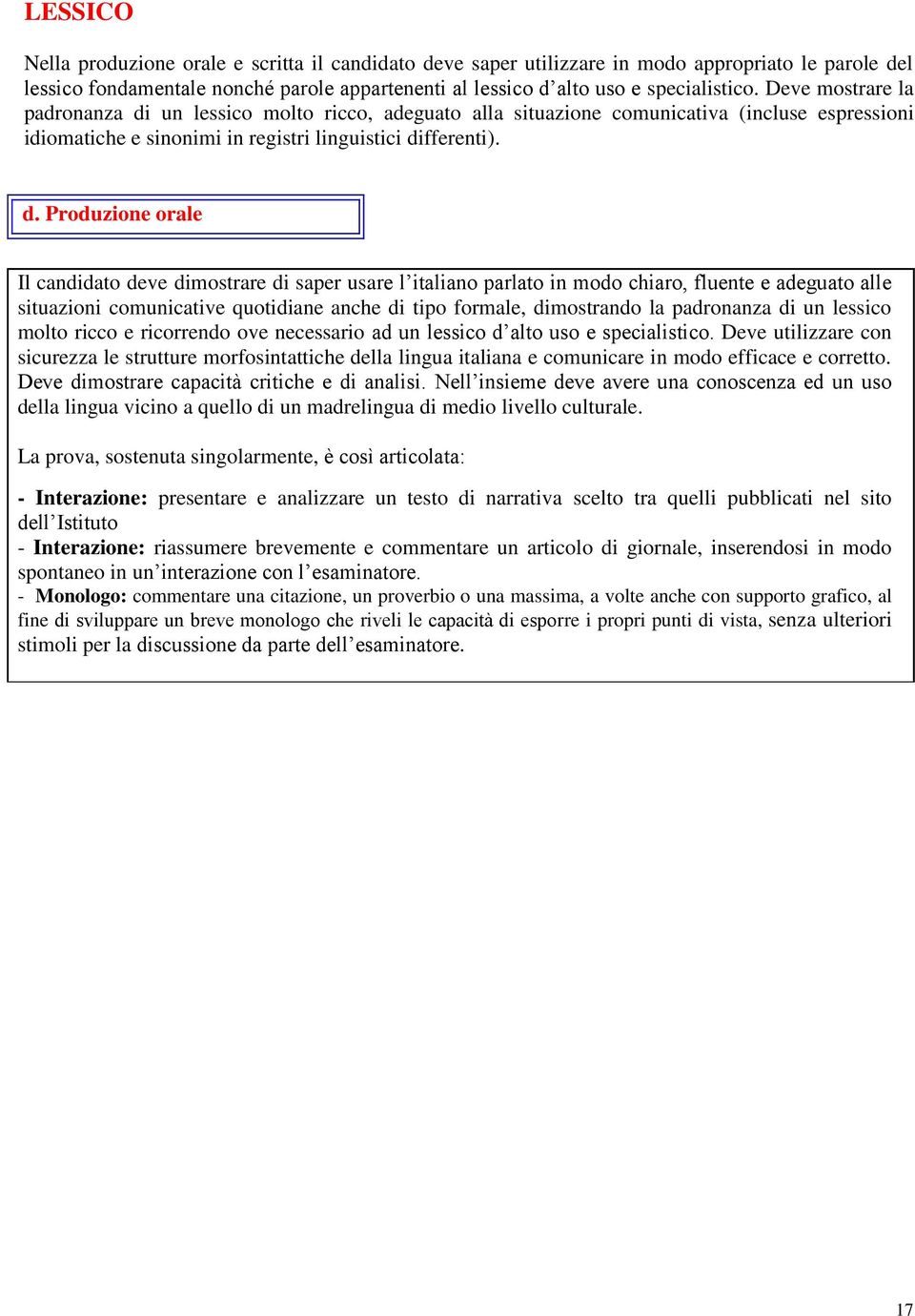 un lessico molto ricco, adeguato alla situazione comunicativa (incluse espressioni idiomatiche e sinonimi in registri linguistici di