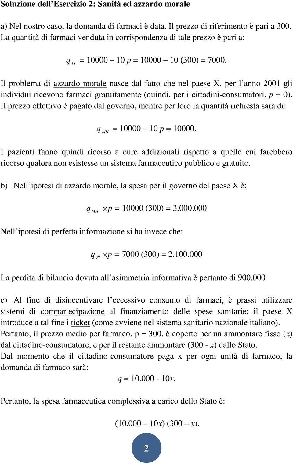 Il problema di azzardo morale nasce dal fao che nel paese X, per l anno 2001 gli individui ricevono farmaci grauiamene (quindi, per i ciadini-consumaori, p = 0).