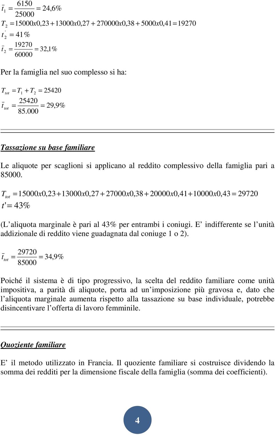 T o = 15000 x0,23 + 13000x0,27 + 27000x0,38 + 20000x0,41+ 10000x0,43 = 29720 '= 43% (L aliquoa marginale è pari al 43% per enrambi i coniugi.