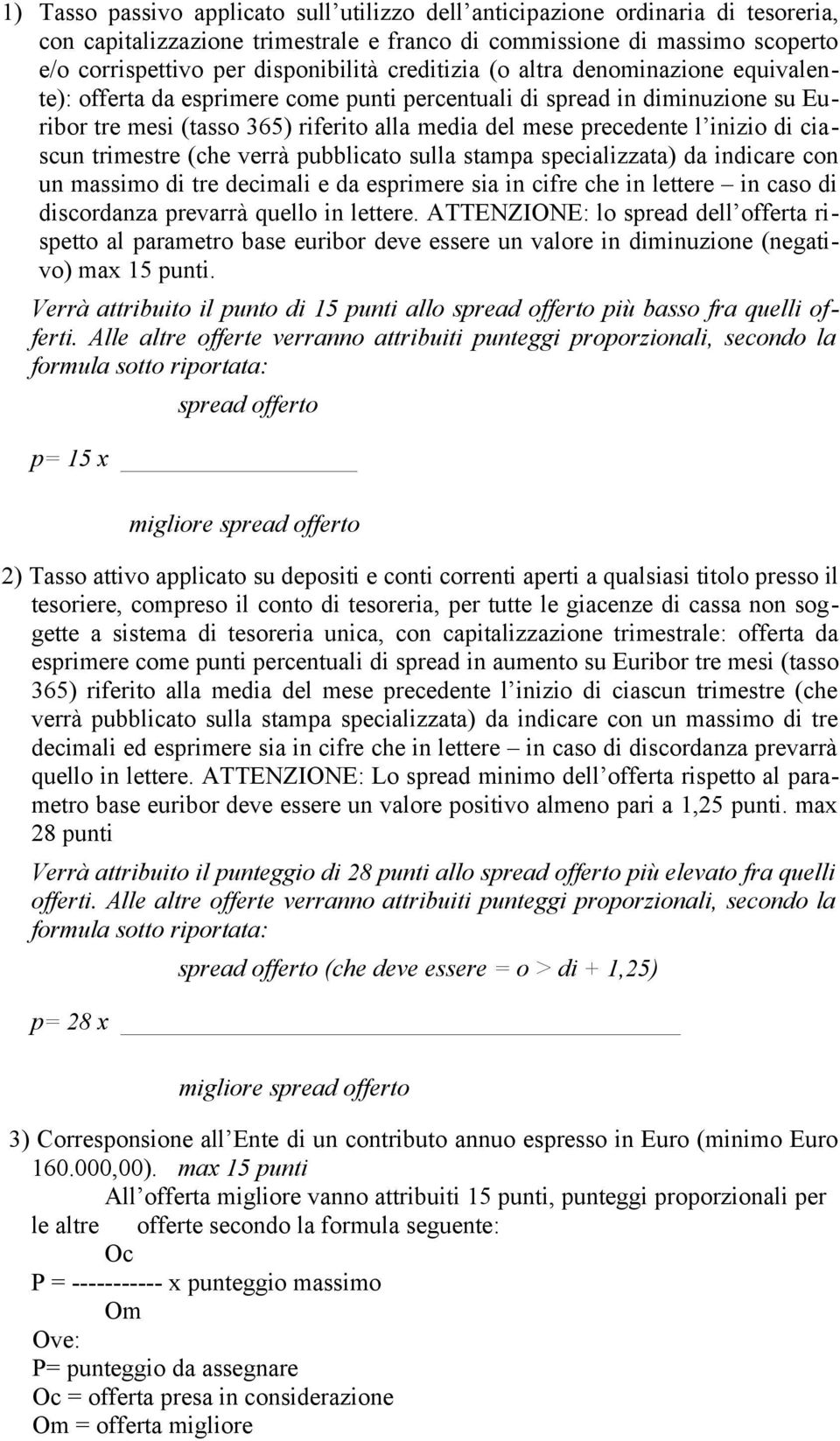 di ciascun trimestre (che verrà pubblicato sulla stampa specializzata) da indicare con un massimo di tre decimali e da esprimere sia in cifre che in lettere in caso di discordanza prevarrà quello in