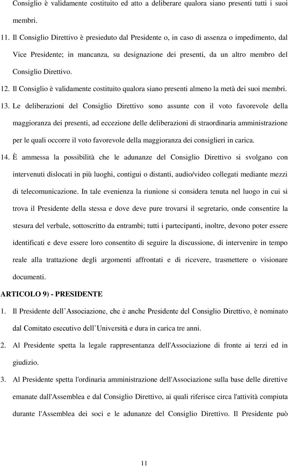 Il Consiglio è validamente costituito qualora siano presenti almeno la metà dei suoi membri. 13.