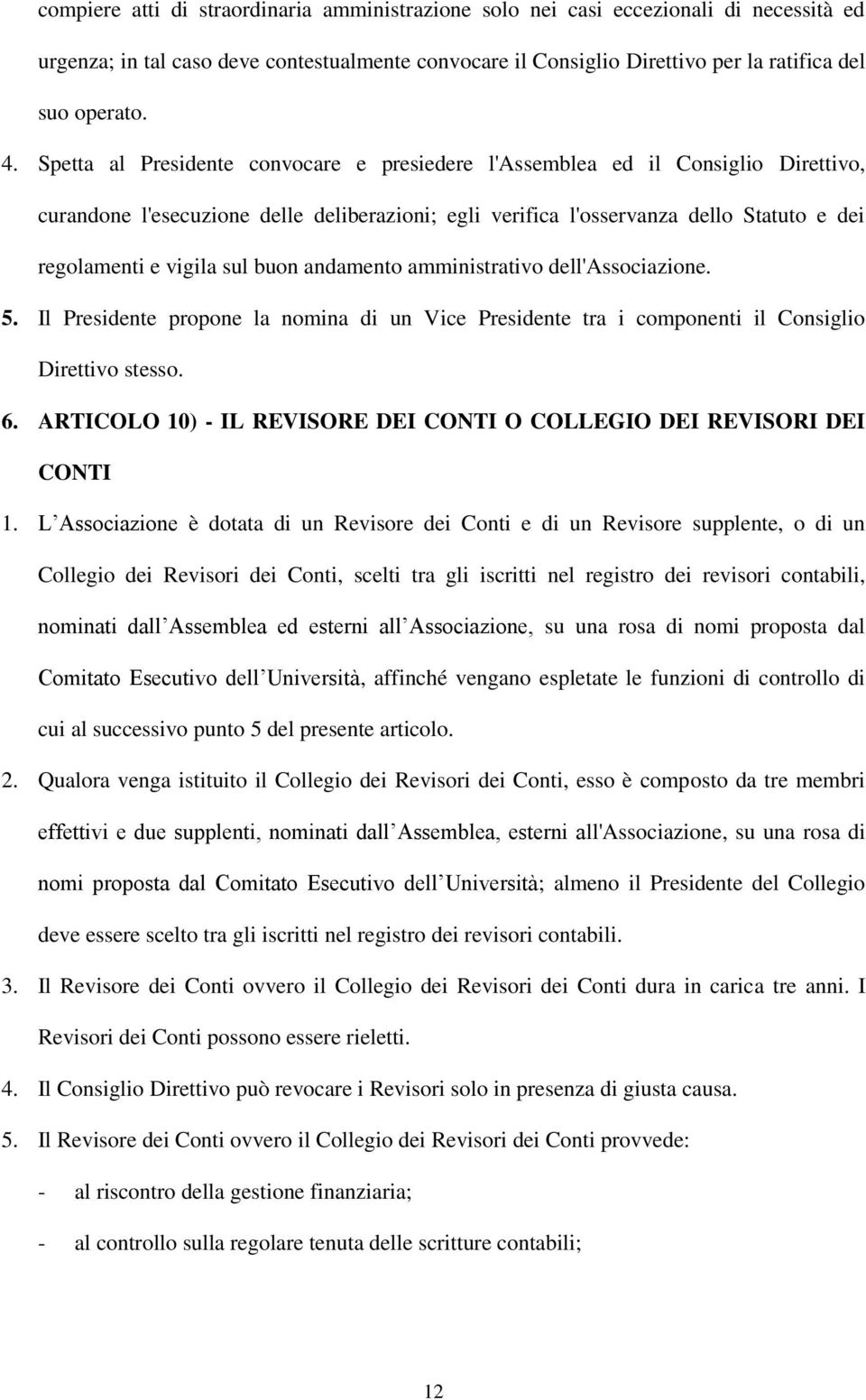 buon andamento amministrativo dell'associazione. 5. Il Presidente propone la nomina di un Vice Presidente tra i componenti il Consiglio Direttivo stesso. 6.