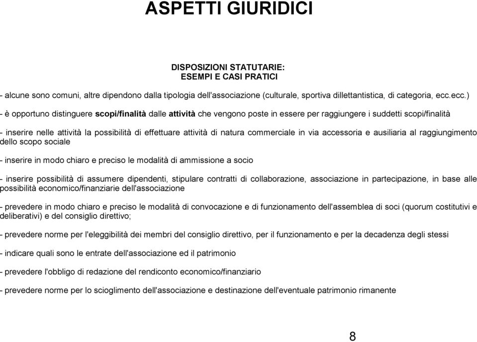 natura commerciale in via accessoria e ausiliaria al raggiungimento dello scopo sociale - inserire in modo chiaro e preciso le modalità di ammissione a socio - inserire possibilità di assumere