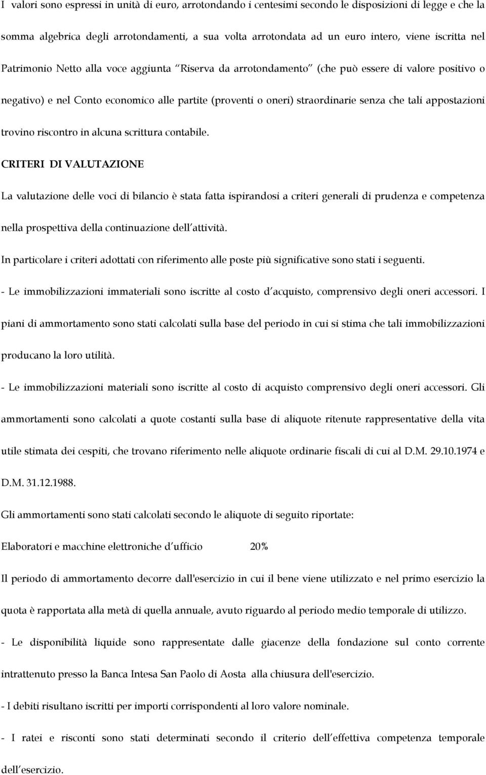 tali appostazioni trovino riscontro in alcuna scrittura contabile.