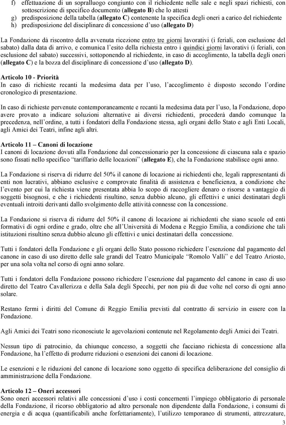 ricezione entro tre giorni lavorativi (i feriali, con esclusione del sabato) dalla data di arrivo, e comunica l esito della richiesta entro i quindici giorni lavorativi (i feriali, con esclusione del