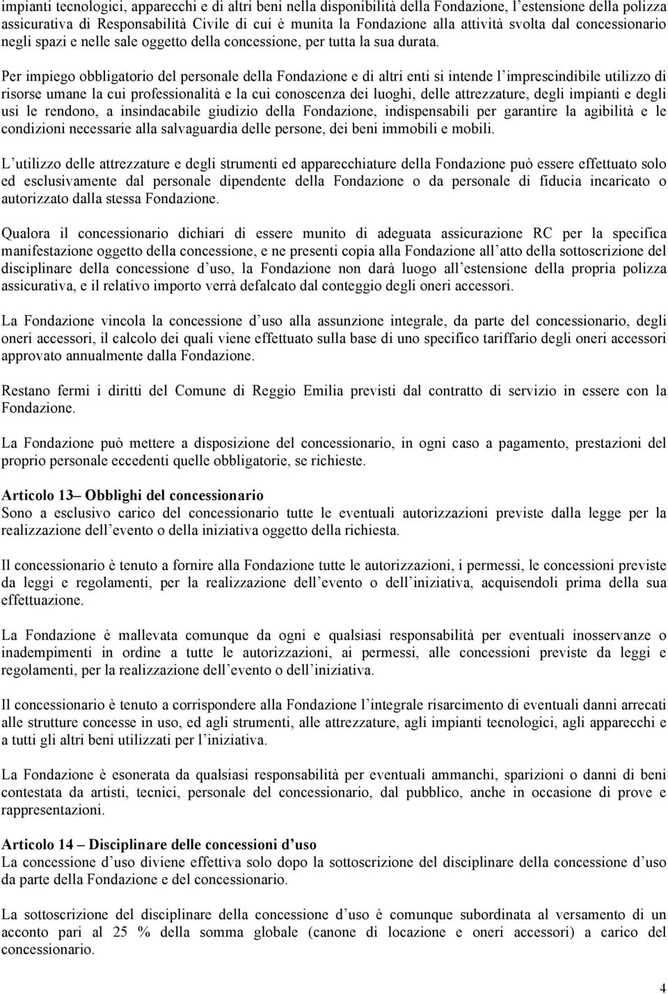 Per impiego obbligatorio del personale della Fondazione e di altri enti si intende l imprescindibile utilizzo di risorse umane la cui professionalità e la cui conoscenza dei luoghi, delle