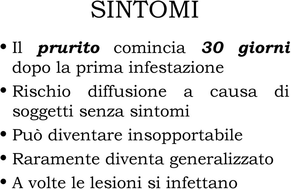 senza sintomi Può diventare insopportabile Raramente