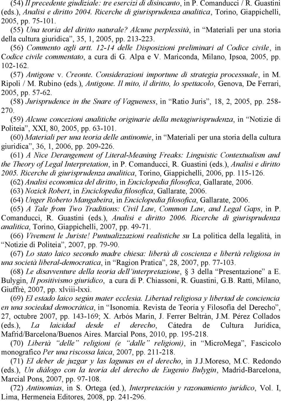 12-14 delle Disposizioni preliminari al Codice civile, in Codice civile commentato, a cura di G. Alpa e V. Mariconda, Milano, Ipsoa, 2005, pp. 102-162. (57) Antigone v. Creonte.