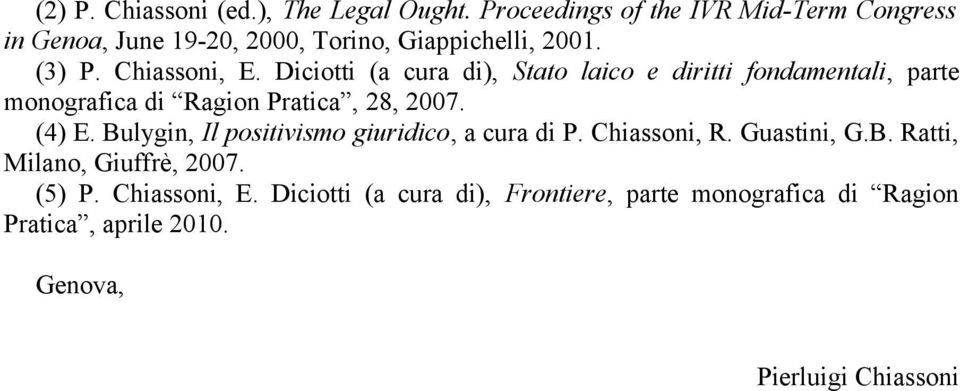 Diciotti (a cura di), Stato laico e diritti fondamentali, parte monografica di Ragion Pratica, 28, 2007. (4) E.
