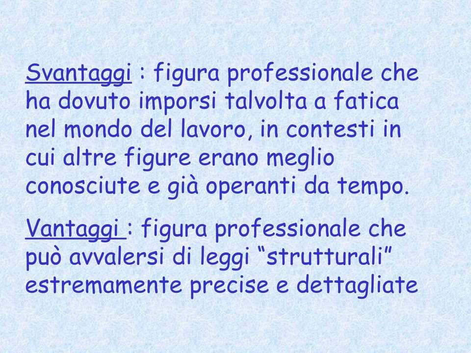 meglio conosciute e già operanti da tempo.