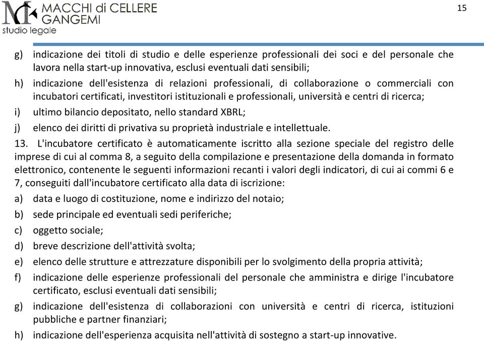 standard XBRL; j) elenco dei diritti di privativa su proprietà industriale e intellettuale. 13.