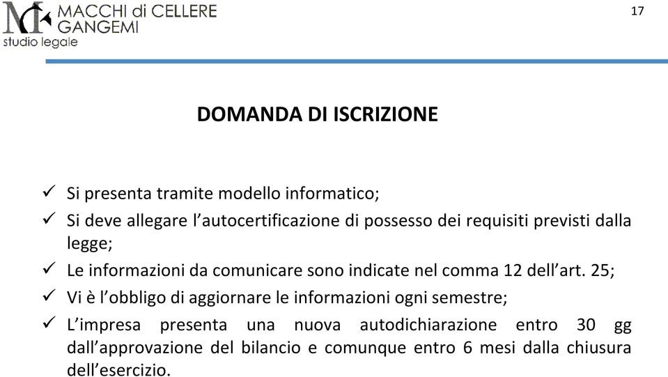 art. 25; Vi è l obbligo di aggiornare le informazioni ogni semestre; L impresa presenta una nuova