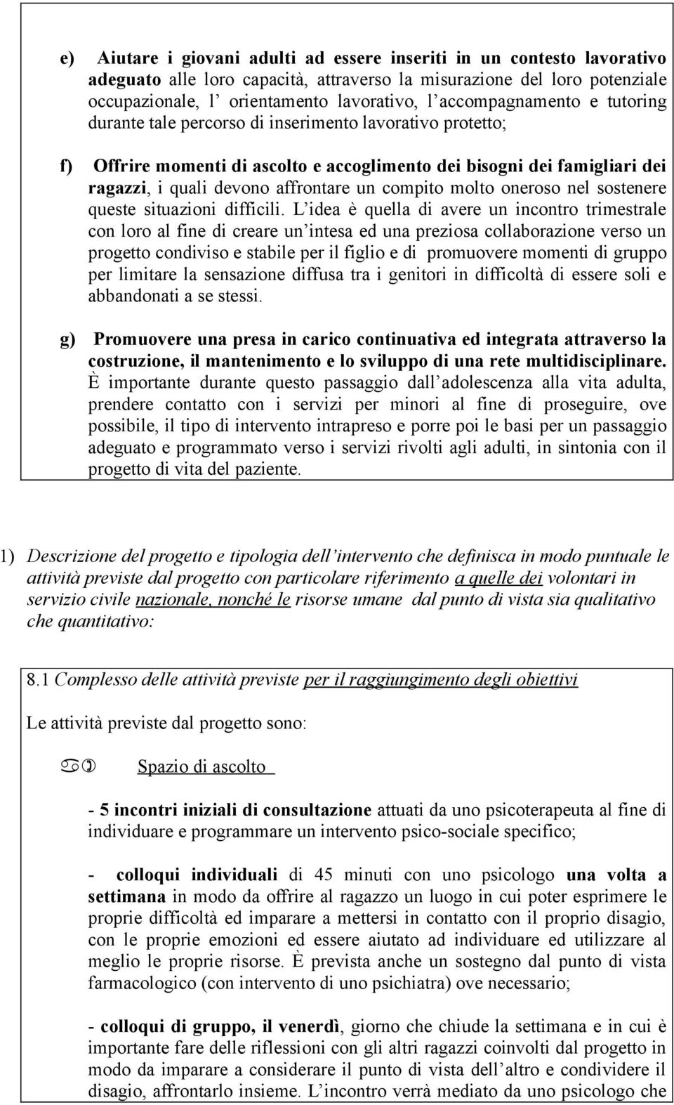 compito molto oneroso nel sostenere queste situazioni difficili.