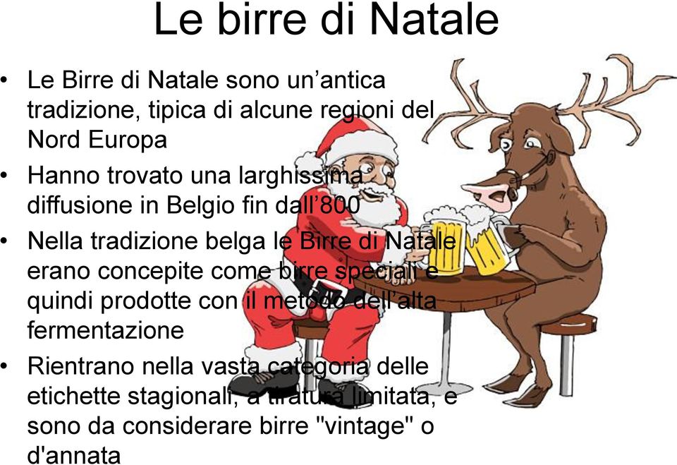 erano concepite come birre speciali e quindi prodotte con il metodo dell alta fermentazione Rientrano nella