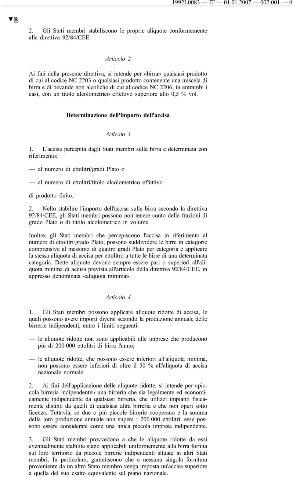 al codice NC 2206, in entrambi i casi, con un titolo alcolometrico effettivo superiore allo 0,5 % vol. Determinazione dell'importo dell'accisa Articolo 3 1.