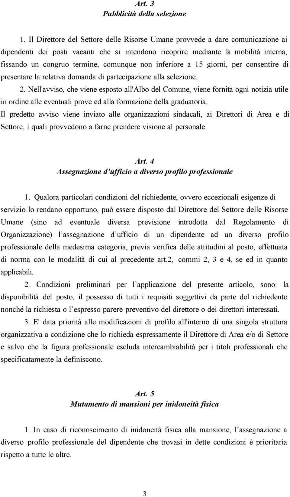 comunque non inferiore a 15 giorni, per consentire di presentare la relativa domanda di partecipazione alla selezione. 2.