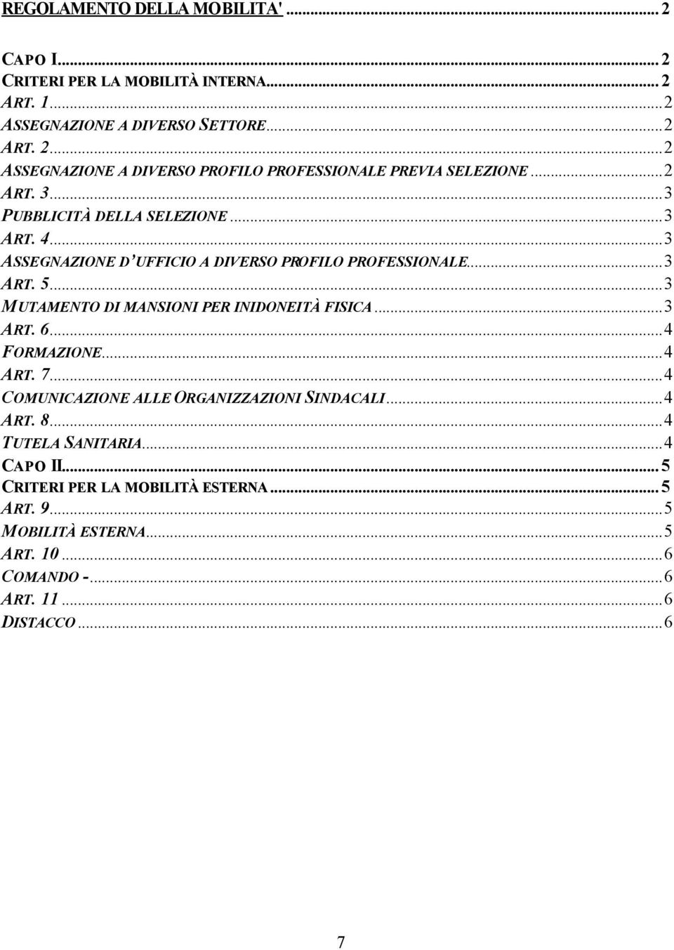 ..3 MUTAMENTO DI MANSIONI PER INIDONEITÀ FISICA...3 ART. 6...4 FORMAZIONE...4 ART. 7...4 COMUNICAZIONE ALLE ORGANIZZAZIONI SINDACALI...4 ART. 8.