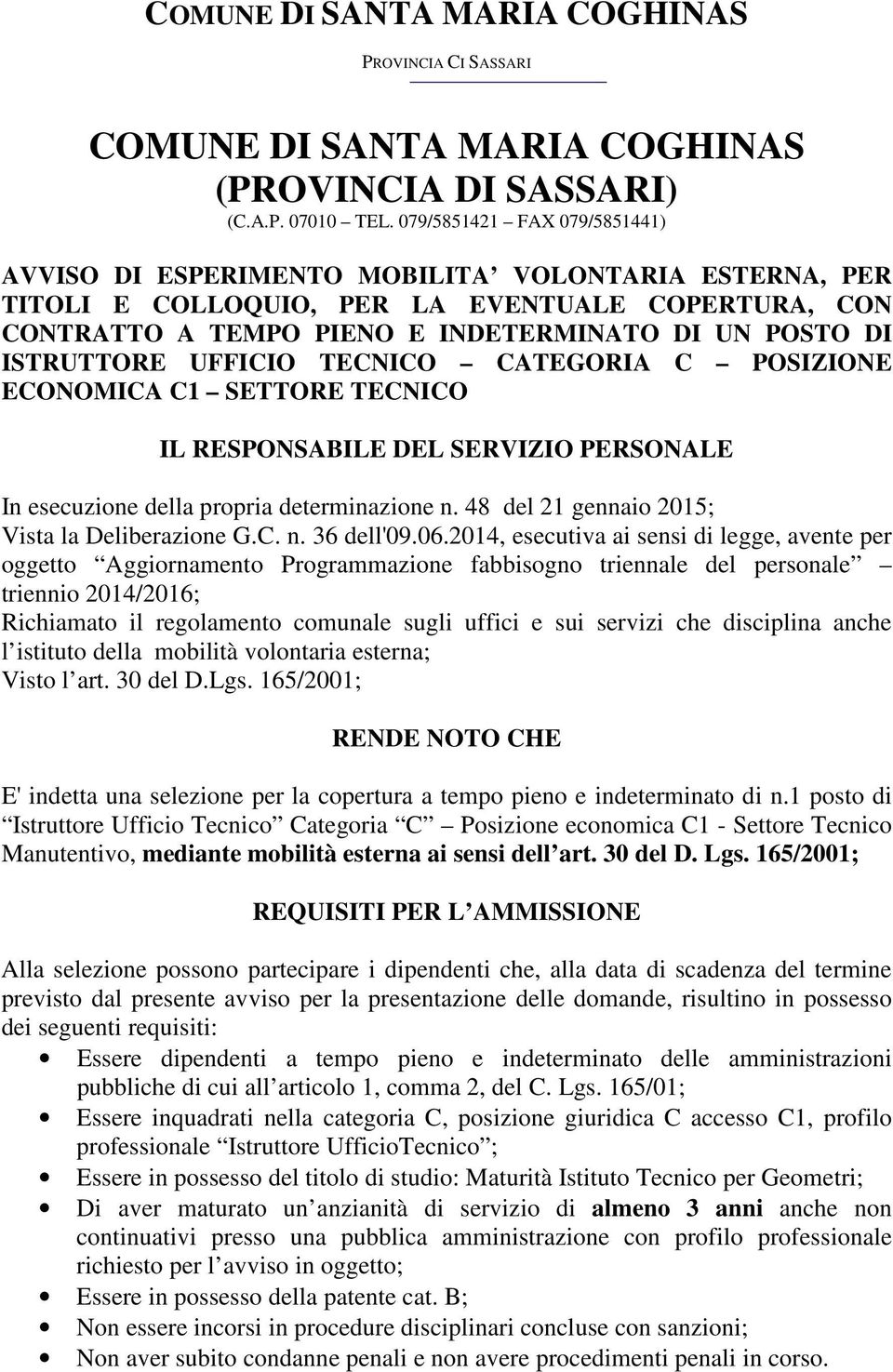 ISTRUTTORE UFFICIO TECNICO CATEGORIA C POSIZIONE ECONOMICA C1 SETTORE TECNICO IL RESPONSABILE DEL SERVIZIO PERSONALE In esecuzione della propria determinazione n.