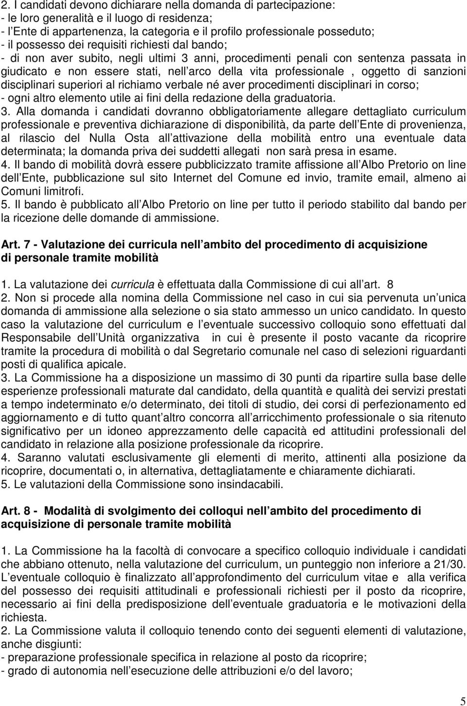 oggetto di sanzioni disciplinari superiori al richiamo verbale né aver procedimenti disciplinari in corso; - ogni altro elemento utile ai fini della redazione della graduatoria. 3.