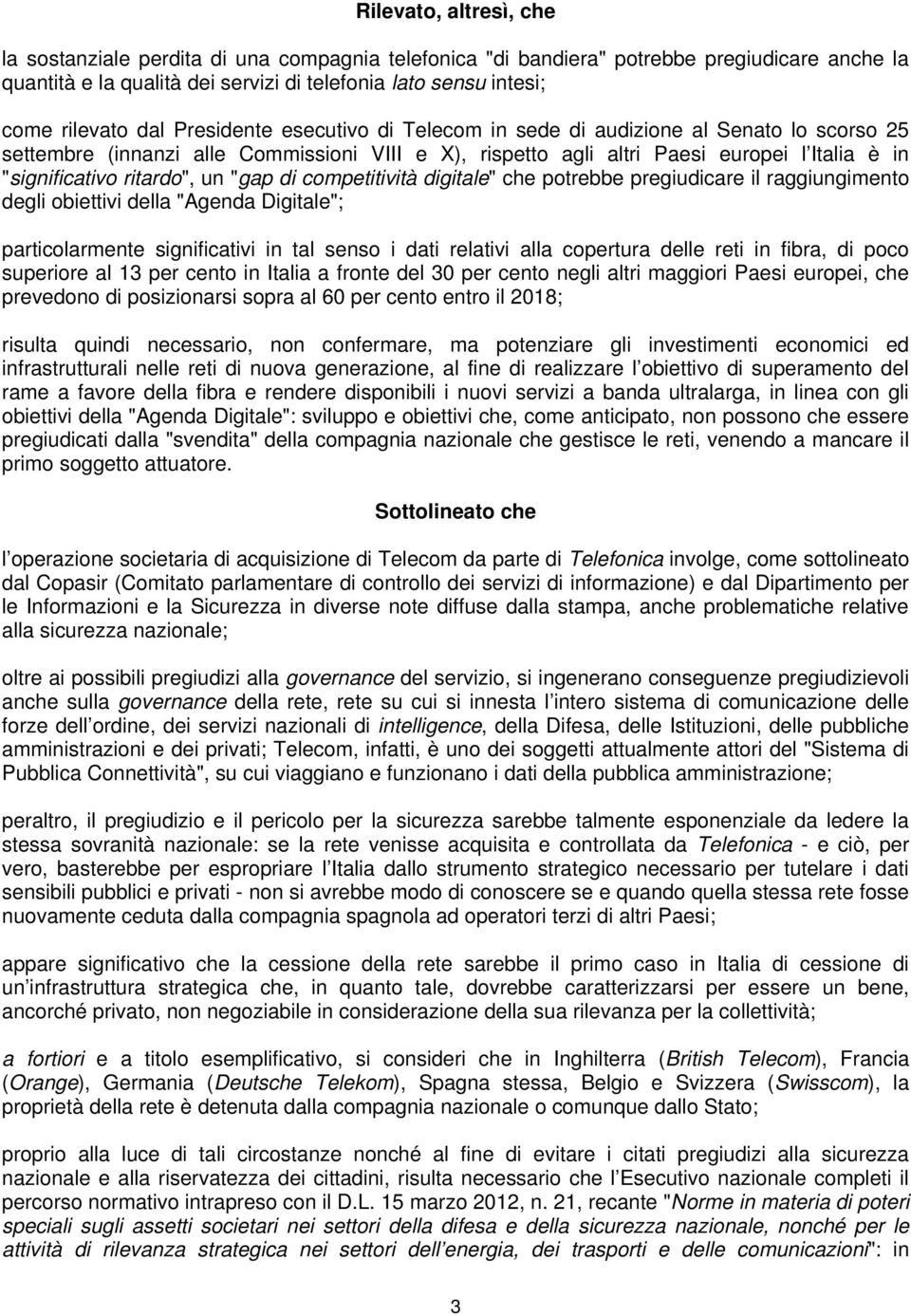 un "gap di competitività digitale" che potrebbe pregiudicare il raggiungimento degli obiettivi della "Agenda Digitale"; particolarmente significativi in tal senso i dati relativi alla copertura delle