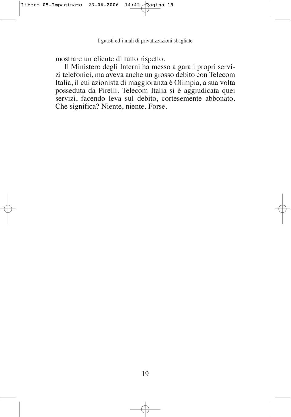 Il Ministero degli Interni ha messo a gara i propri servizi telefonici, ma aveva anche un grosso debito con Telecom