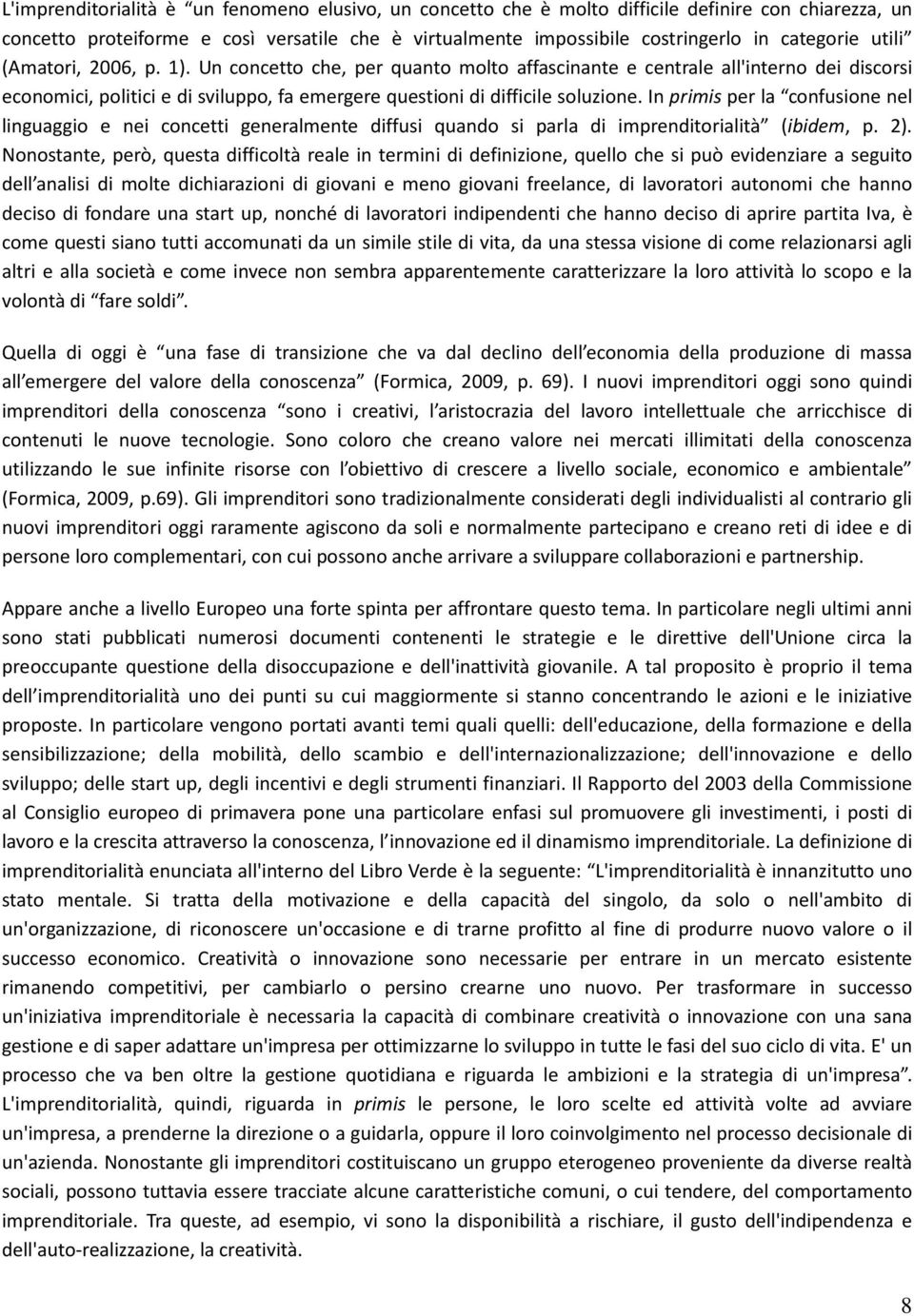 In primis per la confusione nel linguaggio e nei concetti generalmente diffusi quando si parla di imprenditorialità (ibidem, p. 2).