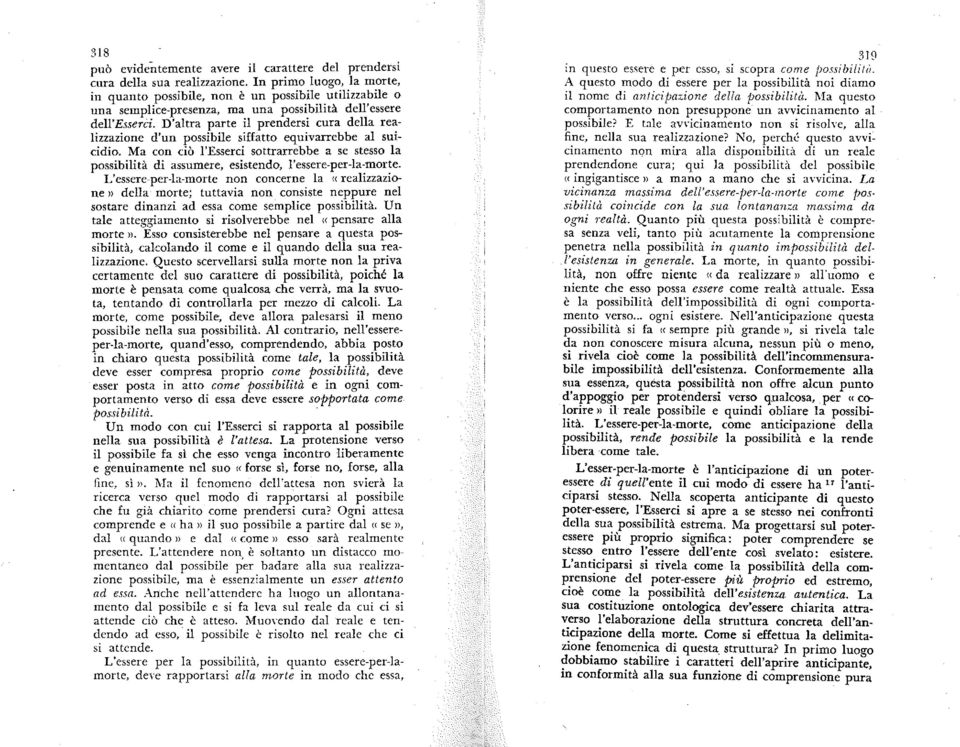 D'altra parte il prendersi cura della realizzazione d'un possibile siffatto equivarrebbe al suicidio.