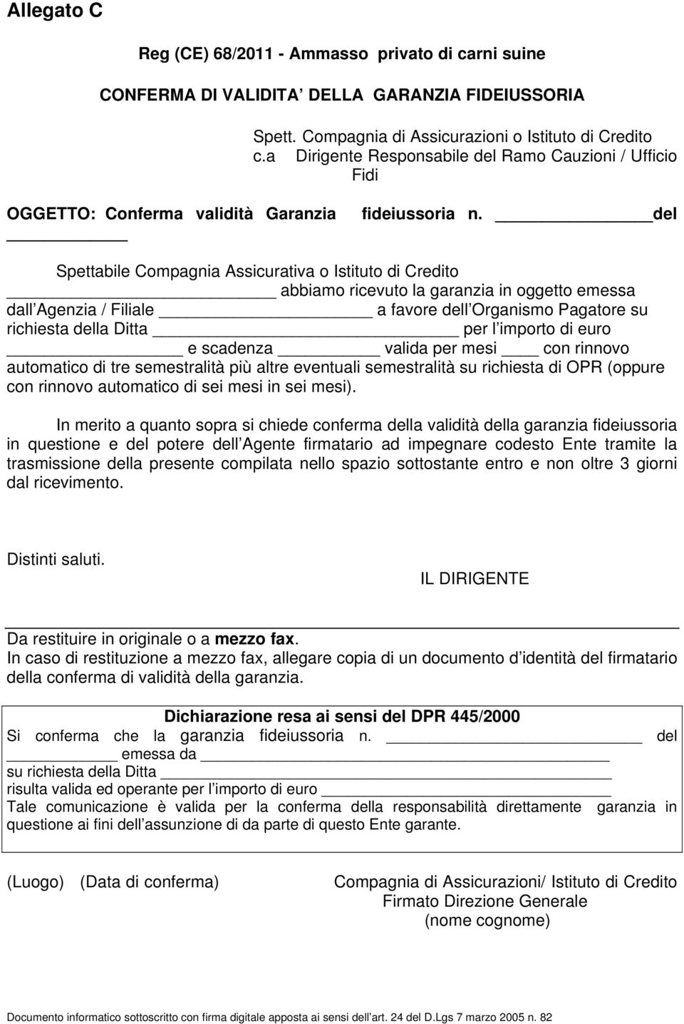 del Spettabile Compagnia Assicurativa o Istituto di Credito abbiamo ricevuto la garanzia in oggetto emessa dall Agenzia / Filiale a favore dell Organismo Pagatore su richiesta della Ditta per l