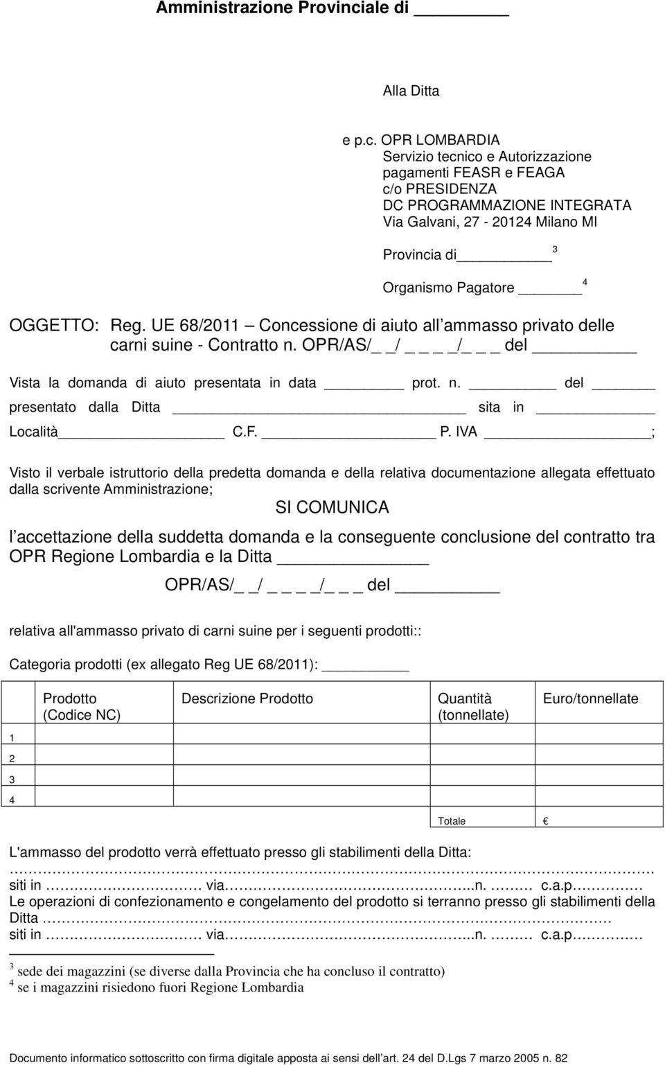 OPR LOMBARDIA Servizio tecnico e Autorizzazione pagamenti FEASR e FEAGA c/o PRESIDENZA DC PROGRAMMAZIONE INTEGRATA Via Galvani, 27-20124 Milano MI Provincia di 3 Organismo Pagatore 4 OGGETTO: Reg.