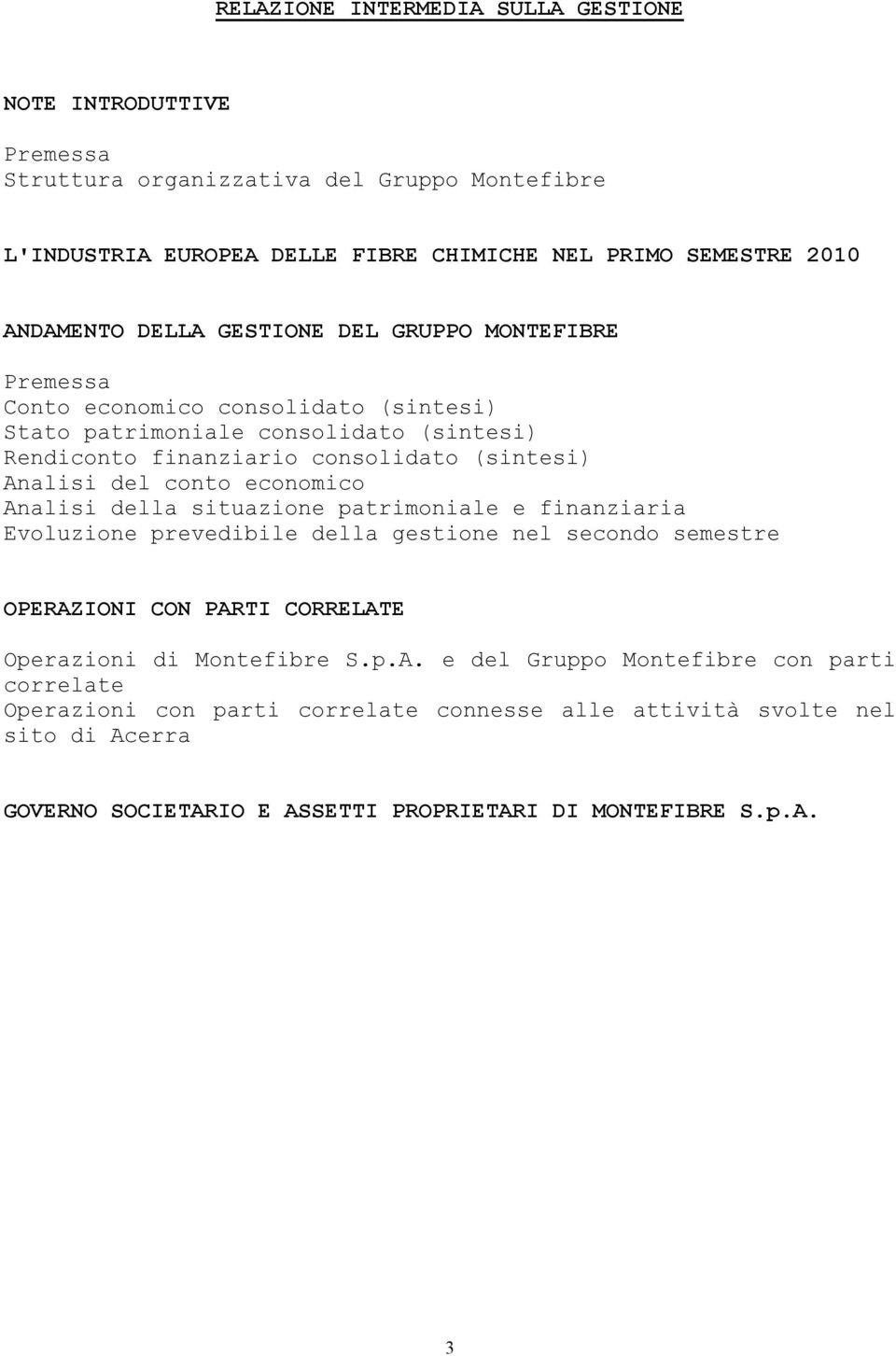 conto economico Analisi della situazione patrimoniale e finanziaria Evoluzione prevedibile della gestione nel secondo semestre OPERAZIONI CON PARTI CORRELATE Operazioni di Montefibre S.