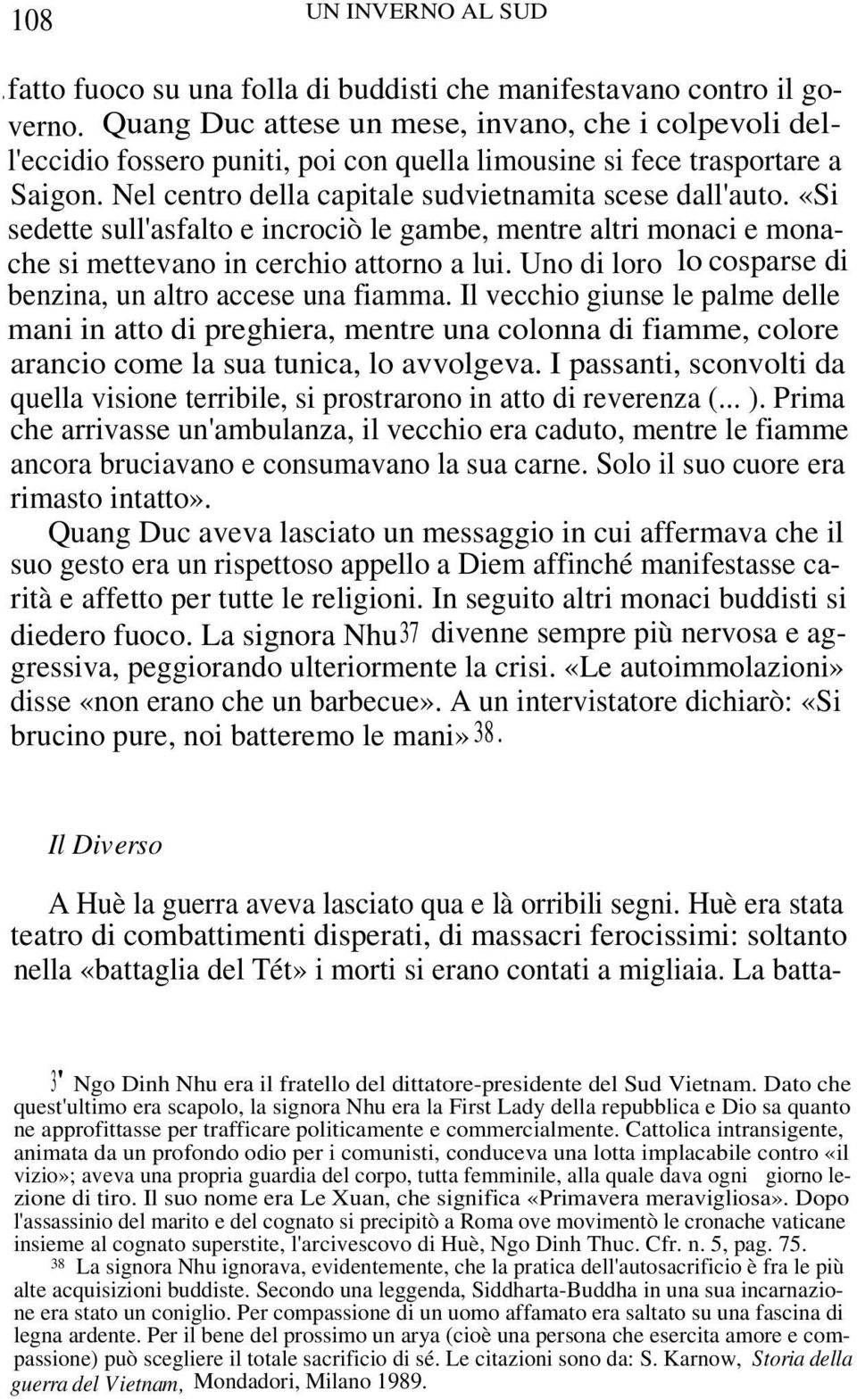 «Si sedette sull'asfalto e incrociò le gambe, mentre altri monaci e monache si mettevano in cerchio attorno a lui. Uno di loro lo cosparse di benzina, un altro accese una fiamma.