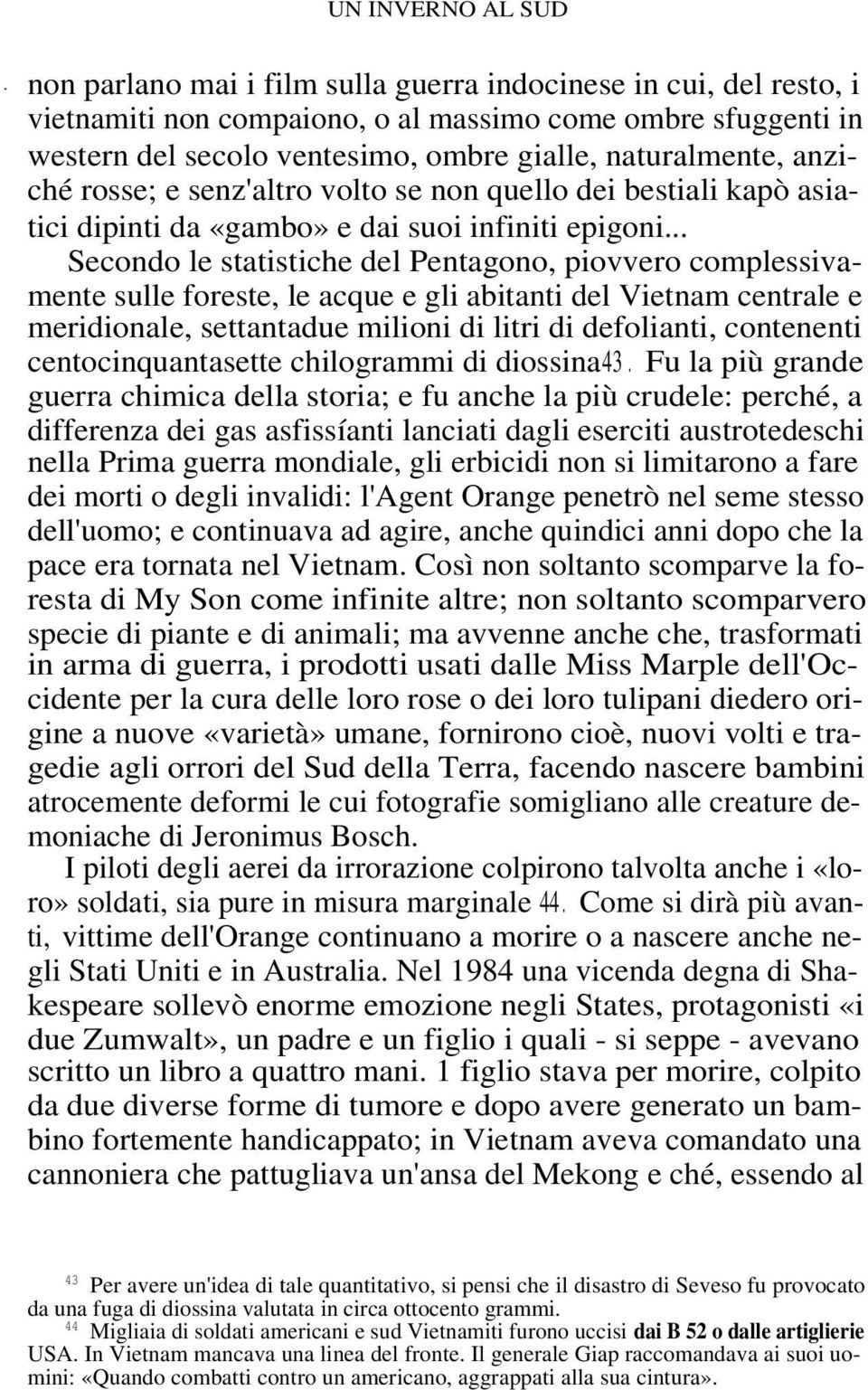 .. Secondo le statistiche del Pentagono, piovvero complessivamente sulle foreste, le acque e gli abitanti del Vietnam centrale e meridionale, settantadue milioni di litri di defolianti, contenenti