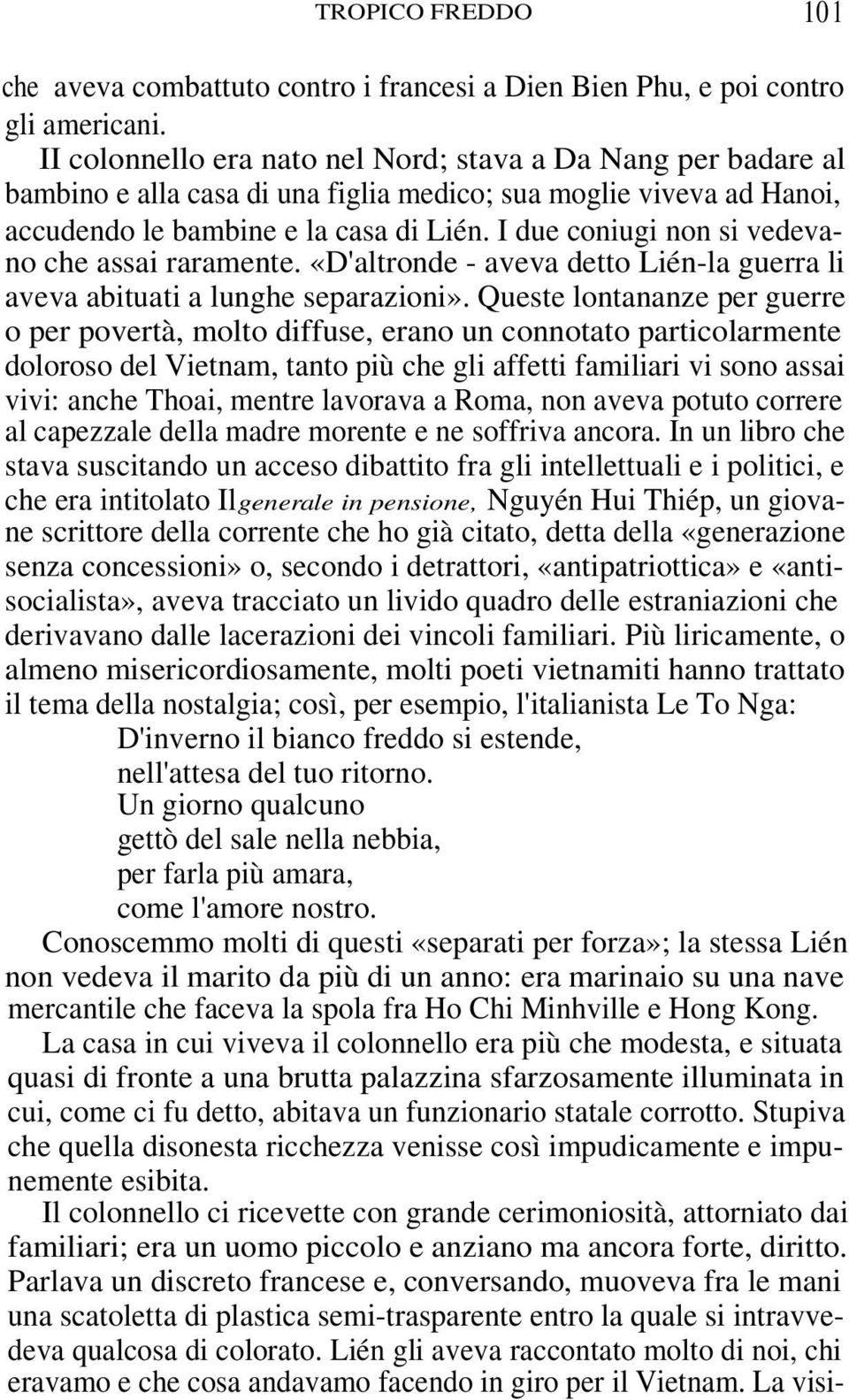 I due coniugi non si vedevano che assai raramente. «D'altronde - aveva detto Lién-la guerra li aveva abituati a lunghe separazioni».