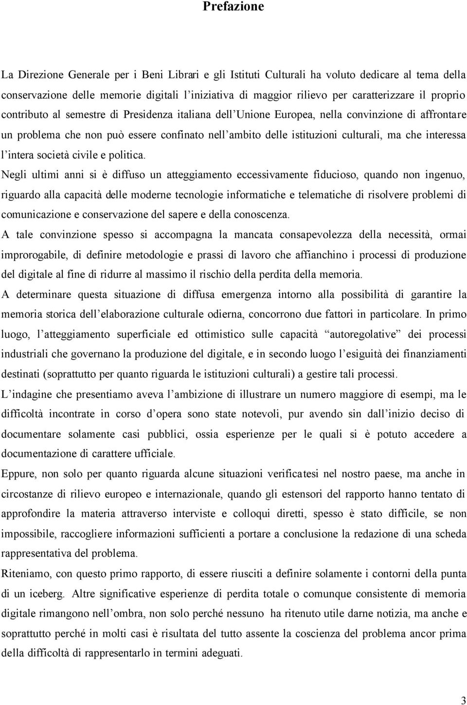 interessa l intera società civile e politica.