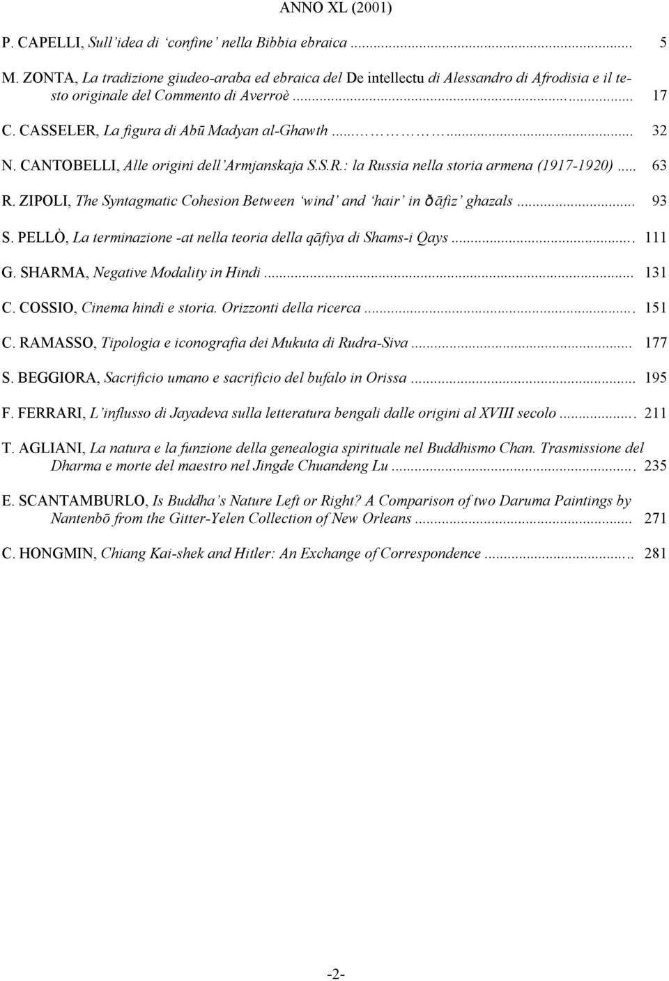 CANTOBELLI, Alle origini dell Armjanskaja S.S.R.: la Russia nella storia armena (1917-1920)... 63 R. ZIPOLI, The Syntagmatic Cohesion Between wind and hair in ðāfiz ghazals... 93 S.