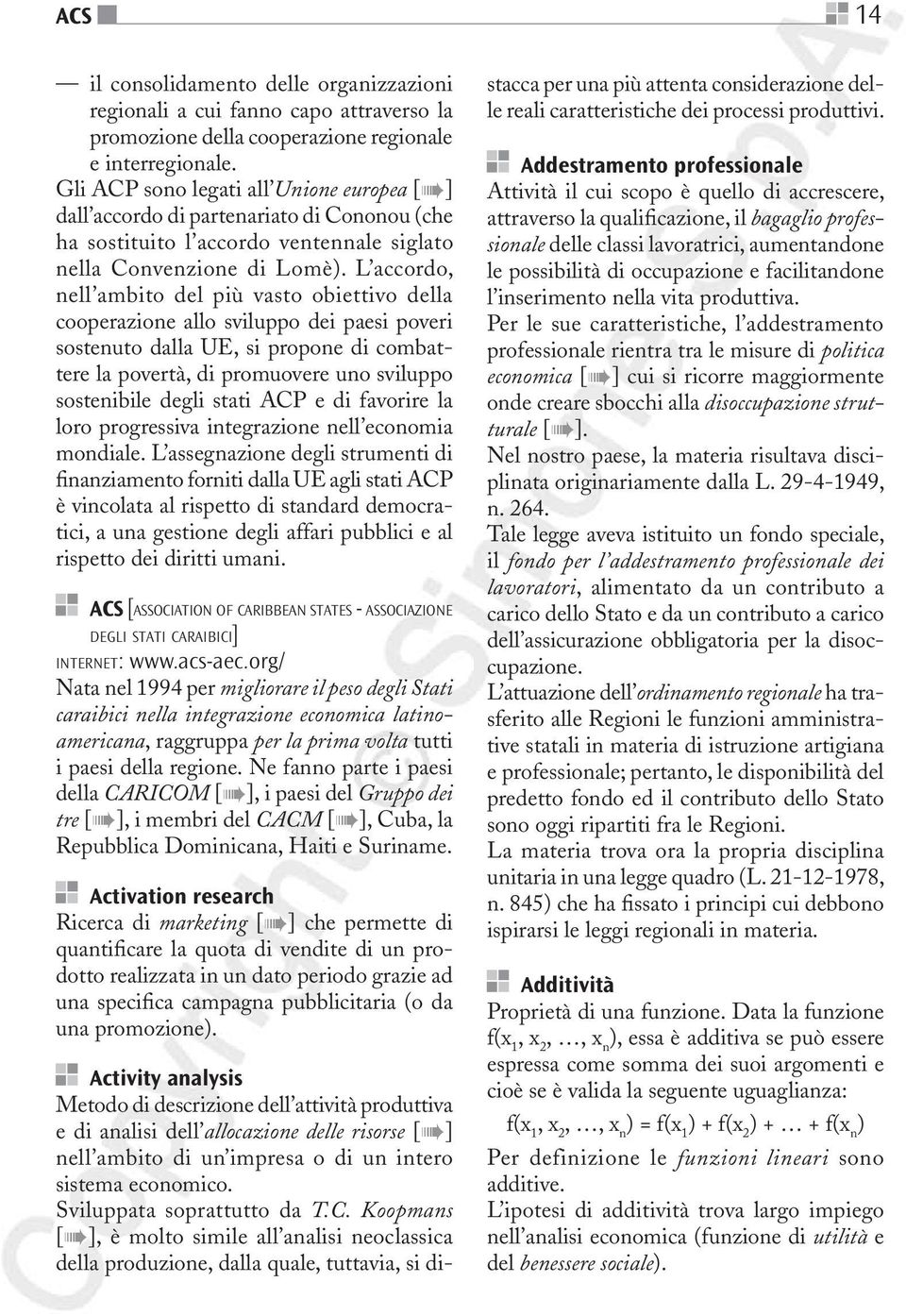 L accordo, nell ambito del più vasto obiettivo della cooperazione allo sviluppo dei paesi poveri sostenuto dalla UE, si propone di combattere la povertà, di promuovere uno sviluppo sostenibile degli