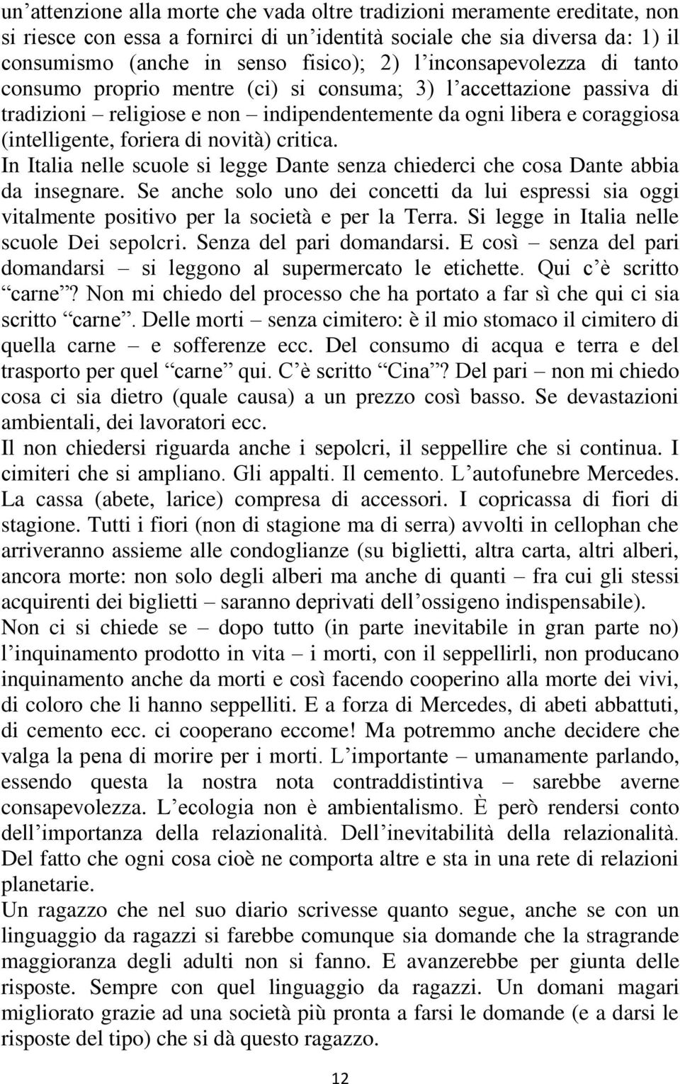 novità) critica. In Italia nelle scuole si legge Dante senza chiederci che cosa Dante abbia da insegnare.